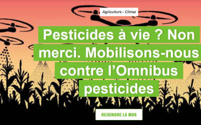Mobilisation contre la loi Omnibus* pesticides : non à la dérégulation dans l’Union Européenne !